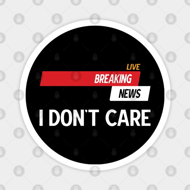 Breaking News I Don't Care Magnet by Emma